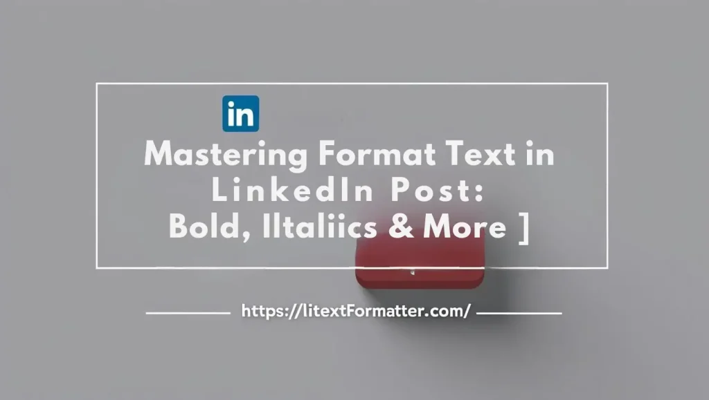 Mastering Format Text in LinkedIn Post : Bold, Italics & More [+ Free Tool]